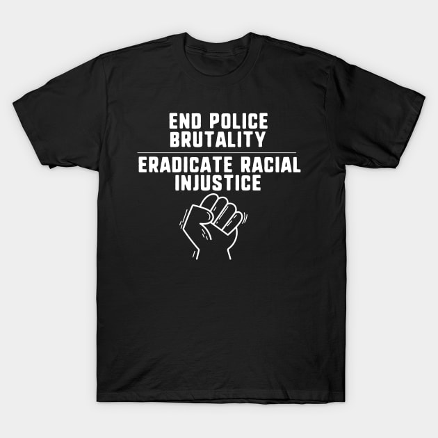 End police brutality eradicate racial injustice T-Shirt by uniqueversion